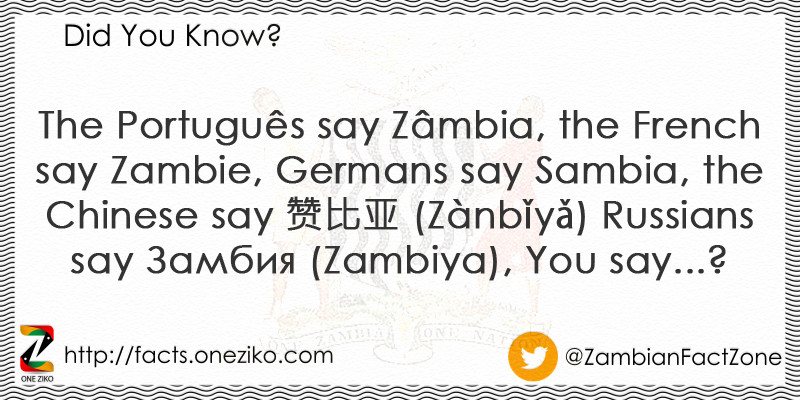 The Português say Zâmbia, the French say Zambie, G...